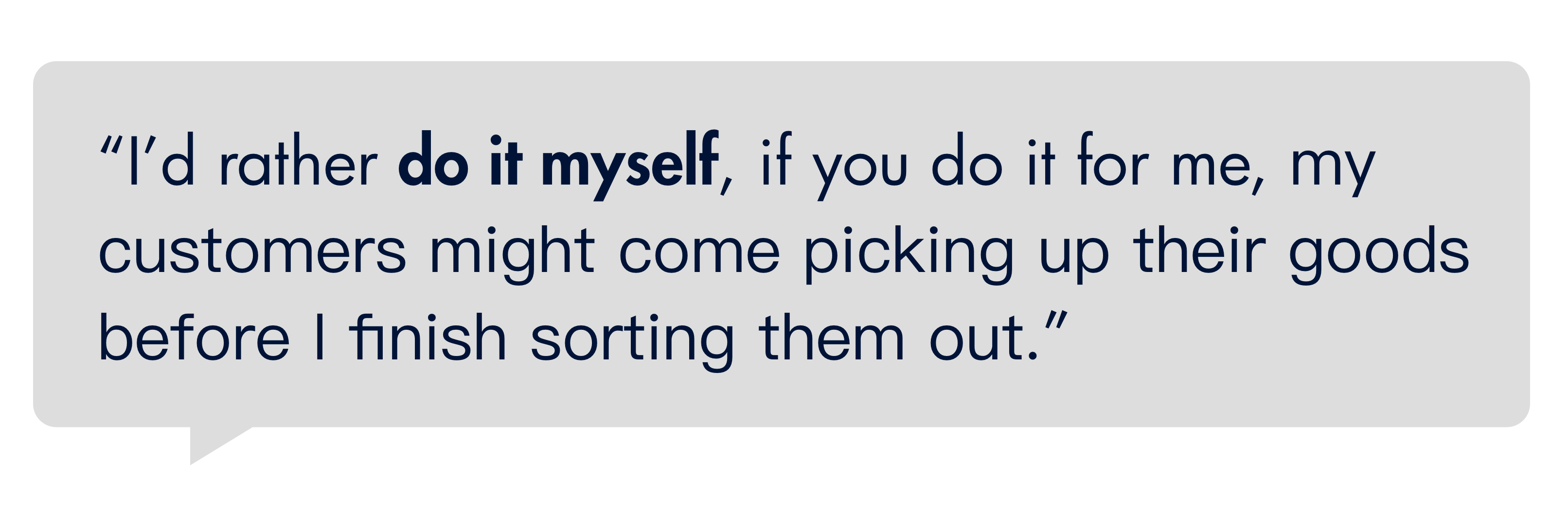 interviewee saying 'I'd rather do it myself, if the app do it for me, my customers might come picking up their order before I finish sorting'